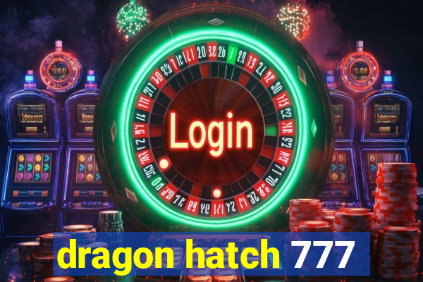 dragon hatch 777